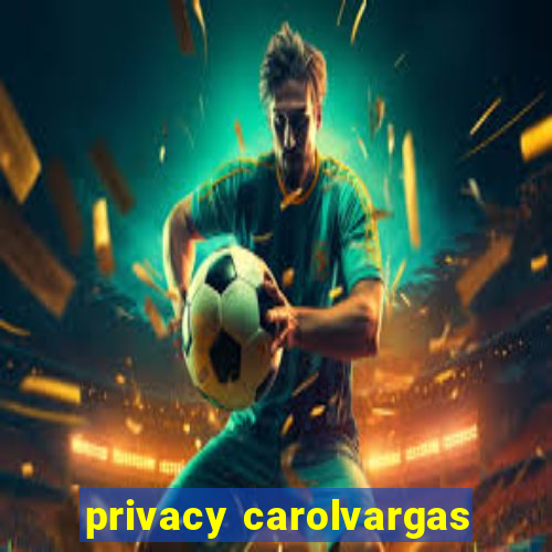 privacy carolvargas